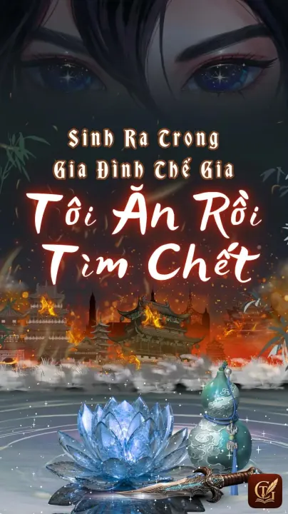 Sinh Ra Trong Gia Đình Thế Gia, Tôi Ăn Rồi Tìm Chết