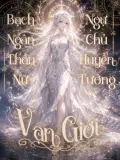 Bạch Ngân Thần Nữ Ngự Chủ Huyễn Tưởng Vạn Giới