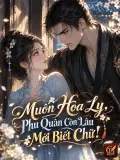 Muốn Hòa Ly, Phu Quân Còn Lâu Mới Biết Chữ!