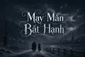 May Mắn Bất Hạnh (Unlucky Luck)