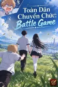 Toàn Dân Chuyển Chức:battle Game