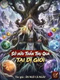 Sở Hữu Thần Thụ Quả Tại Dị Giới