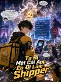 Ta Bị Một Cái App Ép Đi Làm Shipper
