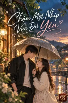Chậm Một Nhịp Vừa Đủ Yêu