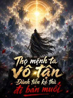 Thọ Mệnh Ta Vô Tận, Đành Tiễn Kẻ Thù Đi Bán Muối