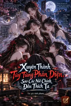 Xuyên Thành Tùy Tùng Phản Diện, Sao Các Nữ Chính Đều Thích Ta