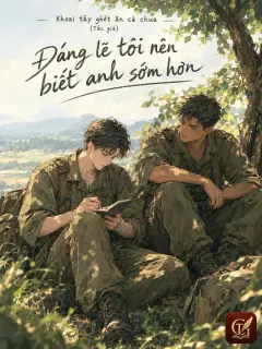 Đáng Lẽ Tôi Nên Biết Anh Sớm Hơn.