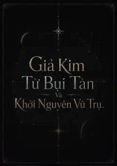 Giả Kim Từ Bụi Tàn Và Khởi Nguyên Vũ Trụ